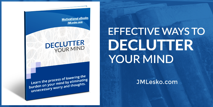Effective Ways To Declutter Your Mind Jm Lesko Financial Llc Effective Ways To Declutter Your Mind Jm Lesko Financial Llc